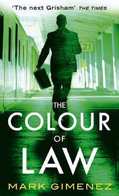 The Colour of Law (Scott Fenney #1) Mark Gimenez When a hotshot Dallas lawyer is asked to defend a black prostitute accused of murder, he is forced to question everything he previously held dear. January 1, 2007 by Grand Central Publishing