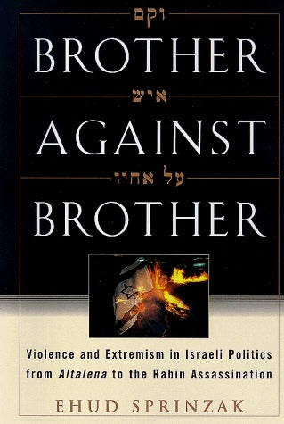 Brother Against Brother: Violence and Extremism in ISraeli Politics from Altalena to the Rabin Assassination