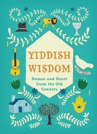 Yiddish Wisdom: Humor and Heart from the Old Country