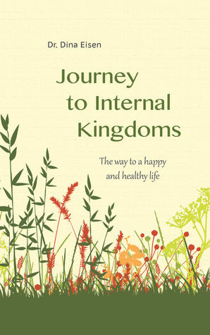 Journey to Internal Kingdoms Dina Eisen A Journey to Internal Kingdoms takes the reader on a wonderful inner journey, back to our true core and positive being. The book offers an easy and practical guide to create the connections in our mind, enabling us