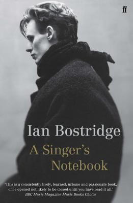 A Singer's Notebook Ian Bostridge Ian Bostridge is one of the outstanding singers of our time, celebrated both for the quality of his voice and for the exceptional intelligence he brings to bear on the interpretation of the repertoire of the past and pres