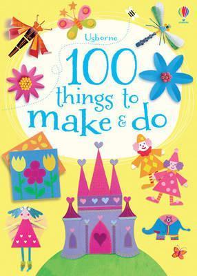 100 Things to Make & Do