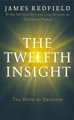 The Twelfth Insight: The Hour of Decision (Celestine Prophecy #4)
