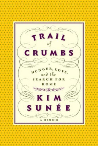 Trail of Crumbs: Hunger, Love, and the Search for Home: A Memoir