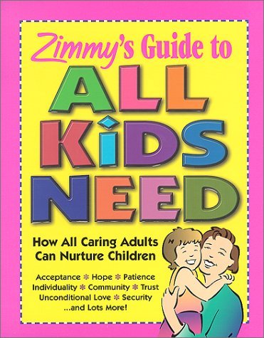 Zimmy's Guide to All Kids Need: How All Caring Adults Can Nurture Children