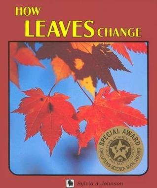 How Leaves Change Sylvia A Johnson Describes the structure and purpose of leaves, the ways in which they change as part of the natural cycle of the seasons, and the process that creates their autumn colors. January 1, 1986 by Lerner Pub Group