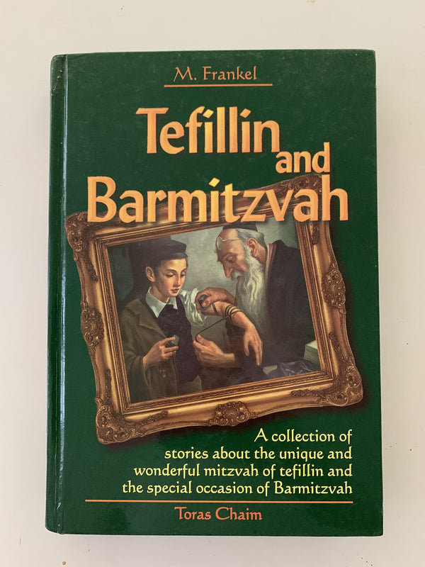 Tefillin and Barmitzvah: A Collection of Stories About the Unique and Wonderful Mitzvah of Tefillin and the Special Occasion of Barmitzvah