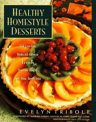 Healthy Homestyle Desserts: 150 Fabulous Treats with a Fraction of the Fat and Calories Evelyn Tribole Award-winning nutritionist and best-selling author Evelyn Tribole uses the same straightforward format readers loved in her best-selling Healthy Homesty