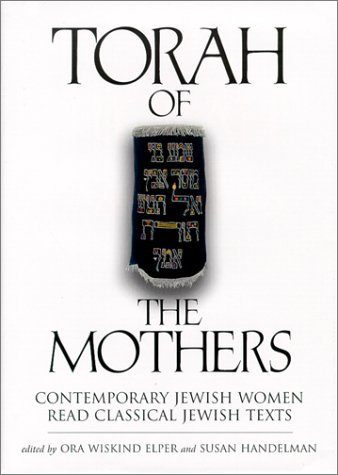 Torah of the Mothers : Contemporary Jewish Women Read Classical Jewish Texts