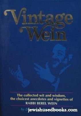 Vintage Wein: The collected wit and wisdom, the choicest anecdotes and vignettes of Rabbi Berel Wein