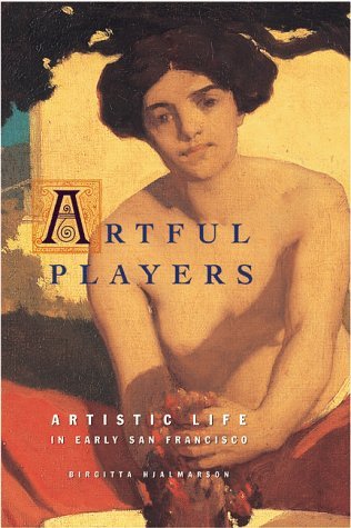 Artful Players: Artistic Life in Early San Francisco