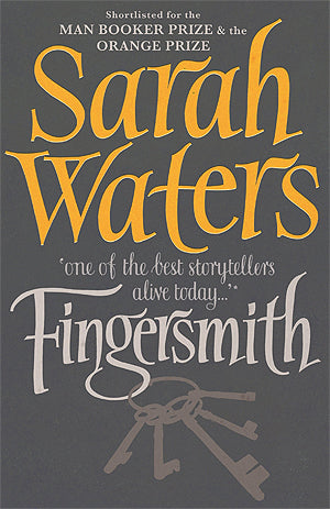 Fingersmith Sarah Waters No one and nothing is as it seems in this Dickensian novel of thrills and reversals. Sue Trinder is an orphan, left as an infant in the care of Mrs. Sucksby, a "baby farmer." Mrs. Sucksby’s household also hosts a transient family