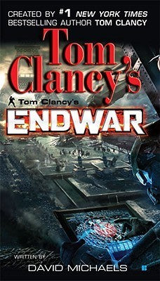 Endwar (Tom Clancy's Endwar #1) David Michaels A new phenomenon begins.Created by #1 New York Times bestselling author Tom ClancyBased on the bestselling video game, this new series will take readers onto the battlefields of World War III with the technic