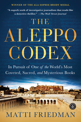 The Aleppo Codex: In Pursuit of One of the World’s Most Coveted, Sacred, and Mysterious Books Matti Friedman A thousand years ago, the most perfect copy of the Hebrew Bible was written. It was kept safe through one upheaval after another in the Middle Eas