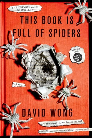 This Book Is Full of Spiders: Seriously, Dude, Don't Touch It (John Dies at the End #2)