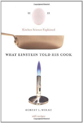 What Einstein Told His Cook: Kitchen Science Explained (What Einstein Told His Cook #1)