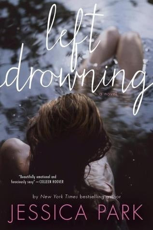 Left Drowning (Left Drowning #1) Jessica Park What does it take to rise from life’s depths, swim against the current, and breathe?Weighted down by the loss of her parents, Blythe McGuire struggles to keep her head above water as she trudges through her la