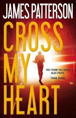 Cross My Heart (Alex Cross #21) James Patterson James Patterson raises the stakes to their highest level, ever-when Alex Cross becomes the obsession of a genius of menace set on proving that he is the greatest mind in the history of crime. Detective Alex