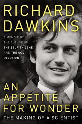 An Appetite for Wonder: The Making of a Scientist (Richard Dawkins' Memoirs #1)