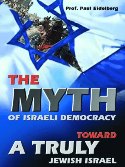 The Myth of Israeli Democracy: Toward a Truly Jewish Israel