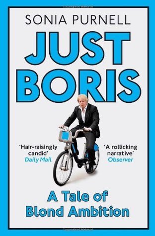 Just Boris: A Tale of Blond Ambition - A Biography of Boris Johnson