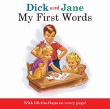 Dick and Jane: My First Words An oversized board book featuring the classic art of Dick and Jane teaches word recognition with the help of fun lift-the-flaps on every spread. July 19, 2007 by Grosset & Dunlap TRANSLATE with x English Arabic Hebrew Polish