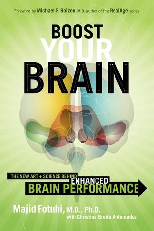 Boost Your Brain: The New Art and Science Behind Enhanced Brain Performance Majid Fotuhi, PM, PhD Foreword by Michael F. Roizen, M.D., author of the RealAge seriesThe only book that uses groundbreaking advances in neuroscience to demonstrate how you can a