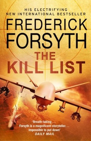 The Kill List Frederick Forsyth A top secret catalogue of names held at the highest level of the US government. On it, those men and women who would threaten the world's security. And at the top of it, The Preacher, a radical Islamic cleric whose sermons