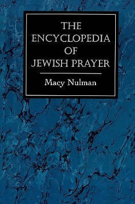 The Encyclopedia of Jewish Prayer: The Ashkenazic and Sephardic Rites: The Ashkenazic and Sephardic Rites