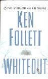 Whiteout Ken Follett A hell of a storyteller. Entertainment Weekly Like no other author in his genre, Ken Follett reinvents the thriller with each new story line. But nothing he has written matches the intricate, knife-edge drama of Whiteout..... May 31,