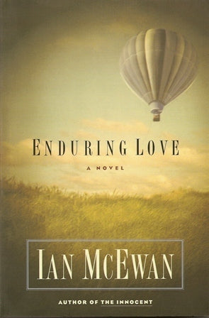 Enduring Love Ian McEwan One windy spring day in the Chilterns, Joe Rose's calm, organised life is shattered by a ballooning accident. The afternoon, Joe reflects, could have ended in mere tragedy, but for his brief meeting with Jed Perry. Unknown to Rose