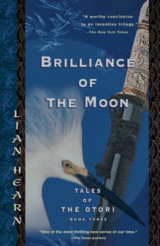 Brilliance of the Moon (Tales of the Otori #3) Lian Hearn Brilliance of the Moon is the third book in the Tales of the Otori series by Lian Hearn. Don't miss the related series, The Tale of Shikanoko.A beautiful, haunting evocation of the medieval Japan o