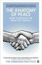 The Anatomy of Peace: How to Resolve the Heart of Conflict