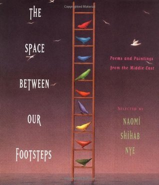 The Space Between Our Footsteps: Poems and Paintings from the Middle East Selected by Naomi Shihab Nye A collection of poetry and artistic works by people from the Middle East invites readers to explore a mosaic of culture, tradition, and common human gro