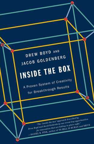 Inside the Box: A Proven System of Creativity for Breakthrough Results Drew Boyd and Jacob Goldenberg “The ‘inside-the-box approach’ can reveal key opportunities for innovation that are hiding in plain sight” (Daniel H. Pink, author of Drive ).The traditi