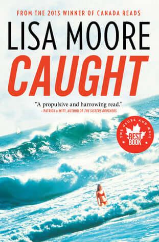 Caught Lisa Moore Shortlisted for the Rogers Writers' Trust Fiction Prize and the Scotiabank Giller Prize. Selected as an Amazon.ca Best Book and for The Globe 100 Books in 2013.Now available in paperback, internationally acclaimed author Lisa Moore offer