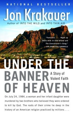 Under the Banner of Heaven: A Story of Violent Faith Jon Krakauer Jon Krakauer’s literary reputation rests on insightful chronicles of lives conducted at the outer limits. He now shifts his focus from extremes of physical adventure to extremes of religiou