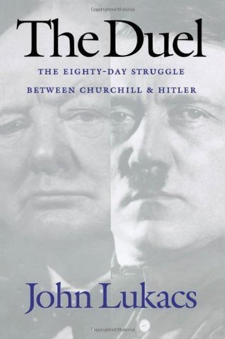 The Duel: The Eighty-Day Struggle Between Churchill and Hitler