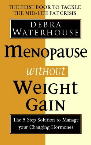 Menopause Without Weight Gain : The 5 Step Solution to Challenge Your Changing Hormones