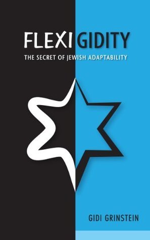 Flexigidity: The Secret of Jewish Adaptability & Challenge and Opportunity Facing Israel