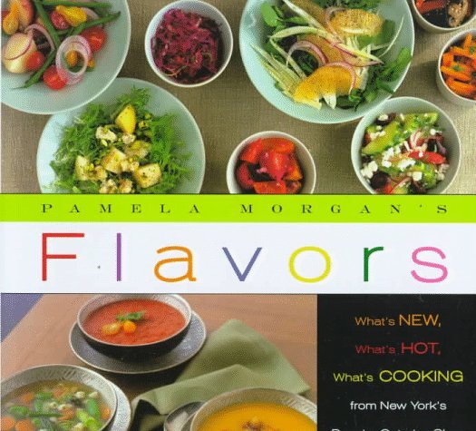 Flavors Pamela Morgan The owner of a popular gourmet catering shop in New York City and the co-author of The Silver Palate Cookbook present seasonal recipes for simple, hearty cuisine from Texas to Tuscany, with shopping tips and more. 30,000 first printi