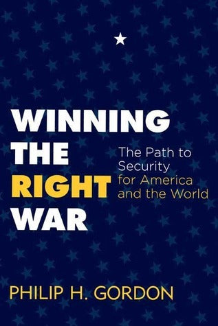 Winning the Right War: The Path to Security for America and the World Philip H Gordon A new strategy for American foreign policy that looks beyond Iraq and changes the way we think about the war on terror. Six years into the “war on terror,” are the Unite