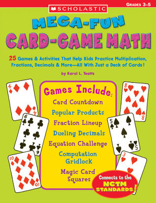 Mega-Fun Card-Game Math, Grades 3-5 Karol L Yeatts Help students meet the math standards with 25 skill-building card games and activities! Games motivate kids to play again and again, helping them develop automaticity in computation. Covers addition, subt