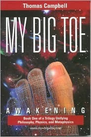 My Big TOE: Awakening: Book 1 of a Trilogy Unifying Philosophy, Physics, and Metaphysics (My Big Toe Trilogy #1)