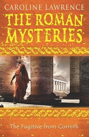 The Fugitive from Corinth (The Roman Mysteries #10) Caroline Lawrence Mystery and adventure for four young detectives in Ancient Roman times..It seems that Flavia's tutor, Aristo, has committed a terrible crime - attempting to murder Flavia's own father.
