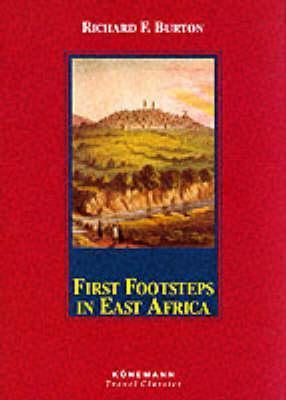 First Footsteps in East Africa: Or an Exploration of Harar Richard F Burton One of the great adventure classics. Victorian scholar-adventurer’s firsthand epic account of daring 1854 expedition to forbidden East African capital city. A treasury of detailed