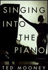 Singing into the Piano Ted Mooney “A fascinating work” ( Newsday ) of intellectual and erotic provocation in which a couple are drawn into the high-wire political campaign and marriage of a Mexican popular hero who’s running for his country’s presidency.A