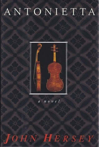 Antonietta John Hersey A saga of a magnificent violin, Antonietta, named after a beautiful woman who was the inspiration of Antonio Stradivari's later years. As Hersey brings Mozart, Berlioz, and Stravinsky to life, he offers us a marvelous celebration of