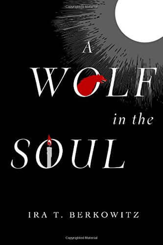 A Wolf in the Soul Ira T Berkowitz SOMETIMES YOU HAVE TO BECOME A WOLF BEFORE YOU CAN BE A MAN.Meet 18 year-old Greg Samstag. With his high cheekbones, slanted green eyes, and all-too-graceful gestures, he seems more like a cat than a wolf. Yet a shadowy,