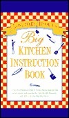 Big Kitchen Instruction Book Rosemary Brown The wife of H. Jackson Brown, author of the bestselling Life's Little Instruction Book, uncomplicates the busiest room in the house with ideas for streamlining and organizing the kitchen, getting the most out of